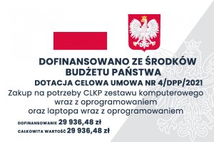 tablica informacyjna: z lewej strony flaga Polski (biało czerwona) z prawej strony godło polski (biały orzeł na czerwonym tle). Napisy: Dofinansowano z środków budżetu państwa dotacja celowa umowa nr 4/DPP/2021 zakup na potrzeby CLKP zestawu komputerowego wraz z oprogramowaniem oraz laptopa wraz z oprogramowaniem dofinansowanie 29 936,48 zł całkowita wartość 29 936,48 zł